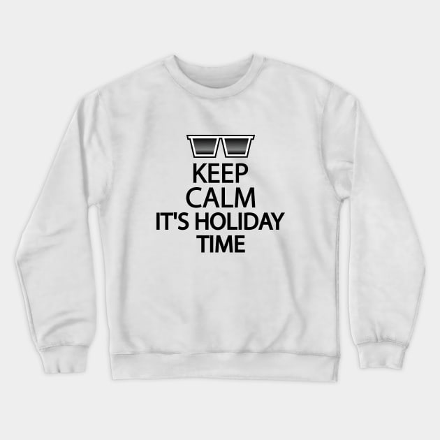 Keep calm it's holiday time Crewneck Sweatshirt by It'sMyTime